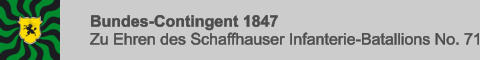 Bundes-Contingent 1847 Zu Ehren des Schaffhauser Infanterie-Batallions No. 71