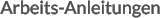 Arbeits-Anleitungen