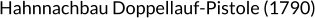 Hahnnachbau Doppellauf-Pistole (1790)