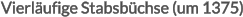 Vierläufige Stabsbüchse (um 1375)