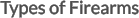 Types of Firearms